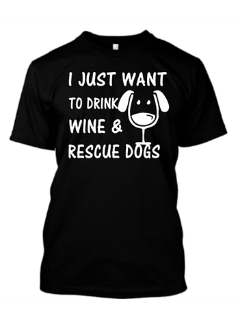 I Just Want To Drink Wine & Rescue Dogs