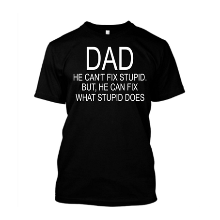 Dad He Can't Fix Stupid