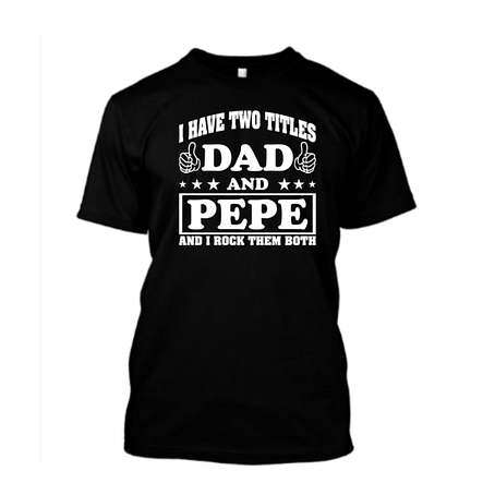 I Have Two Titles Dad And Pepe