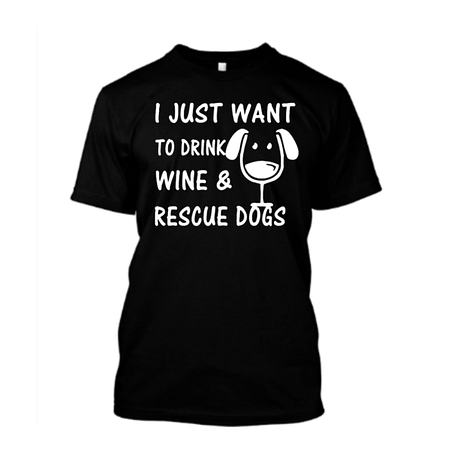 I Just Want To Drink Wine & Rescue Dogs