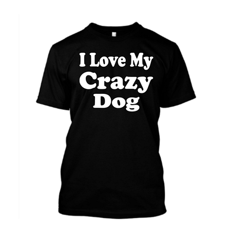 I Love My Crazy Dog