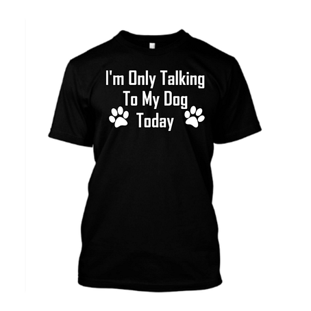 I'm Only Talking To My Dog Today