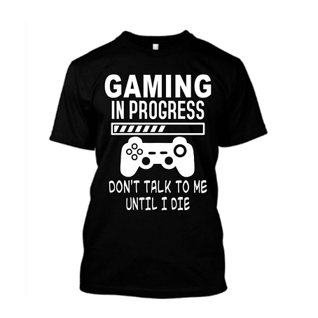 Gaming In Progress Don't Talk To Me Until I Die