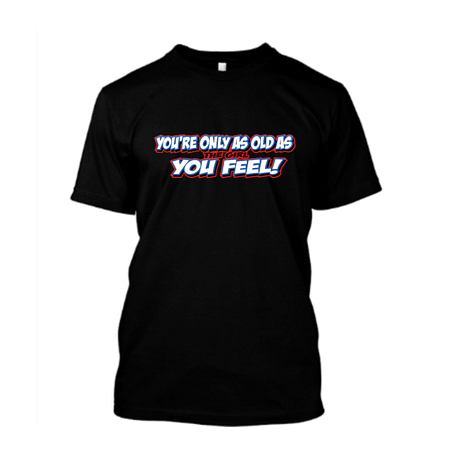 Your Only As Old As The Girl You Feel!